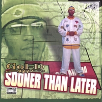 GOL-D OF ( PIMP HUSTLIN PLAYAZ ): Sooner Than Later