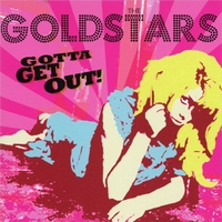 THE GOLDSTARS: Gotta Get Out!