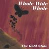 THE GOLD STATE: Whole Wide Whole