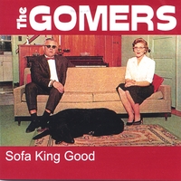 The Gomers : Sofa King Good