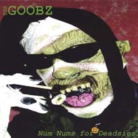 THE GOOBZ: Num Nums for Deadsies