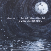 Evan Goodberry : The Middle of the World