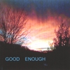 GOOD ENOUGH: Yes It Is