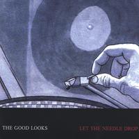 The Good Looks : Let the Needle Drop