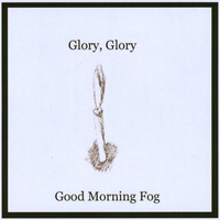 Good Morning Fog : Glory, Glory