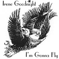 IRENE GOODNIGHT: I'm Gonna Fly