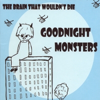 Goodnight Monsters : The Brain That wouldn't Die
