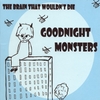 GOODNIGHT MONSTERS: The Brain That wouldn't Die