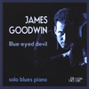 JAMES GOODWIN: Blue-eyed Devil: Solo Blues Piano