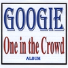 GOOGIE: One in the Crowd