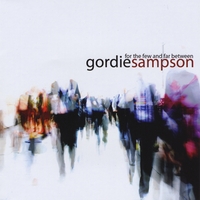 Gordie Sampson : For The Few And Far Between