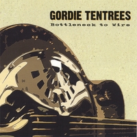 Gordie Tentrees : Bottleneck to Wire