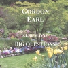 GORDON EARL: Big Questions