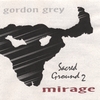 GORDON GREY: Sacred Ground 2 Mirage