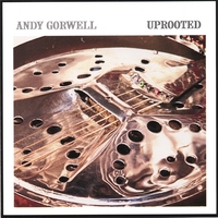 ANDY GORWELL: Uprooted