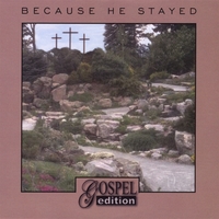 GOSPEL EDITION: Because He Stayed