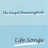 THE GOSPEL HUMMINGBIRDS: Life Songs