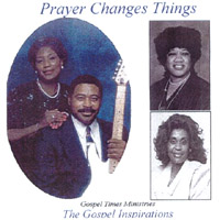 Gospel Times Ministries, Gospel Inspirations : Prayer Changes Things