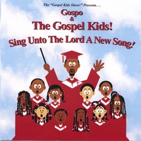Gospo and The Gospel Kids! : Sing Unto The Lord A New Song!