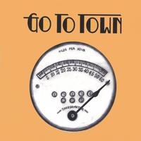 Go To Town : Go To Town
