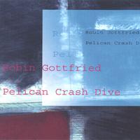ROBIN GOTTFRIED: Pelican Crash Dive