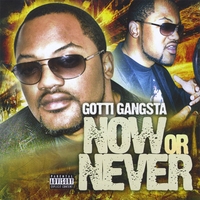 Gotti Gangsta : Now Or Never