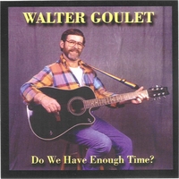 WALTER GOULET: Do We Have Enough Time?