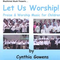 Cynthia Gowens : Let Us Worship!
