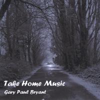 GARY PAUL BRYANT: Take Home Music