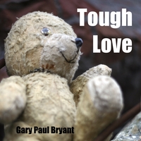 Gary Paul Bryant : Tough Love