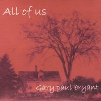 GARY PAUL BRYANT: All of Us