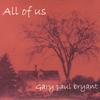 GARY PAUL BRYANT: All of Us