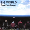 GARY PAUL BRYANT: Big World