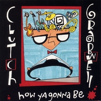CLUTCH GRABWELL: How Ya Gonna Be