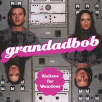 Grandadbob : Waltzes for Weirdoes