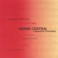 GRAND CENTRAL: A Beautiful Friendship