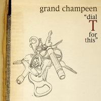 GRAND CHAMPEEN: Dial T For This