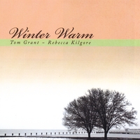 TOM GRANT/REBECCA KILGORE: Winter Warm