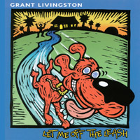 Grant Livingston : Let Me Off the Leash