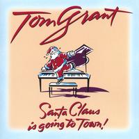 TOM GRANT: Santa Claus Is Going To Town