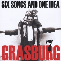 GRASBURG: Six Songs And One Idea