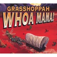 Grasshoppah : Whoa Mama