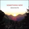 GRASS ROUTES: Something New