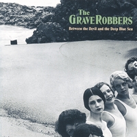 The Graverobbers : Between the Devil and the Deep Blue Sea