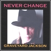 GRAVEYARD JACKSON: Never Change