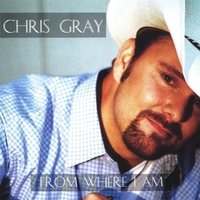 Chris Gray : From Where I Am