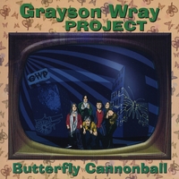 Grayson Wray Project : Butterfly Cannonball