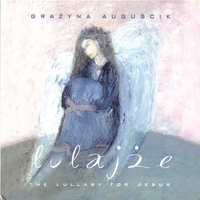 GRAZYNA AUGUSCIK: LULAJZE The Lullaby for Jesus