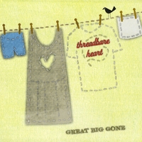 Great Big Gone : Threadbare Heart