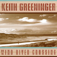 KEITH GREENINGER: Wind River Crossing